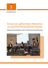 Tagungsdokumentation "Schutz von gefl&uuml;chteten Menschen vor geschlechtsspezifischer Gewalt"