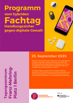 Titelbild des Programms des Fachtag „Handlungssicher gegen digitale Gewalt“ am 25. September 2025 in Berlin. Links auf violettem Hintergrund: „Programm vom hybriden Fachtag Handlungssicher gegen digitale Gewalt“. Rechts auf gelbem Hintergrund: Smartphone mit Navigations-App, Kopfhörer und Technik-Gadgets. Unten Informationen zum Veranstaltungsort (Tagungszentrum Franz-Mehring-Platz 1, Berlin) und zum Thema: Schutz vor digitaler Gewalt für Frauen, Mädchen und marginalisierte Gruppen, Diskussion mit Praxis, Politik und Expert*innen. Logo Frauenhauskoordinierung e.V. und Hinweis auf Förderung durch das Bundesministerium für Familie, Senioren, Frauen und Jugend.
