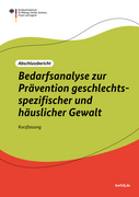 Die Titelseite einer Studie - wei&szlig;, gr&uuml;n und dunkelorangener Hintergrund. Als Text steht geschrieben: Abschlussbericht - Bedarfsanalyse zur Pr&auml;vention geschlechtsspezifischer und h&auml;uslicher Gewalt - Kurzfassung. Links oben in der Ecke das Logo des Bundesministeriums f&uuml;r Bildung, Familie, Senioren, Frauen und Jugend. Rechts unten steht die Kurz-URL bmfsfj.de