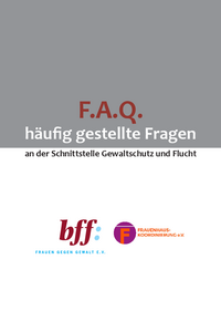 Titelseite F.A.Q. &ndash; H&auml;ufig gestellte Fragen an der Schnittstelle Gewaltschutz und Flucht , Frauenhauskoordinierung und bff e.V.